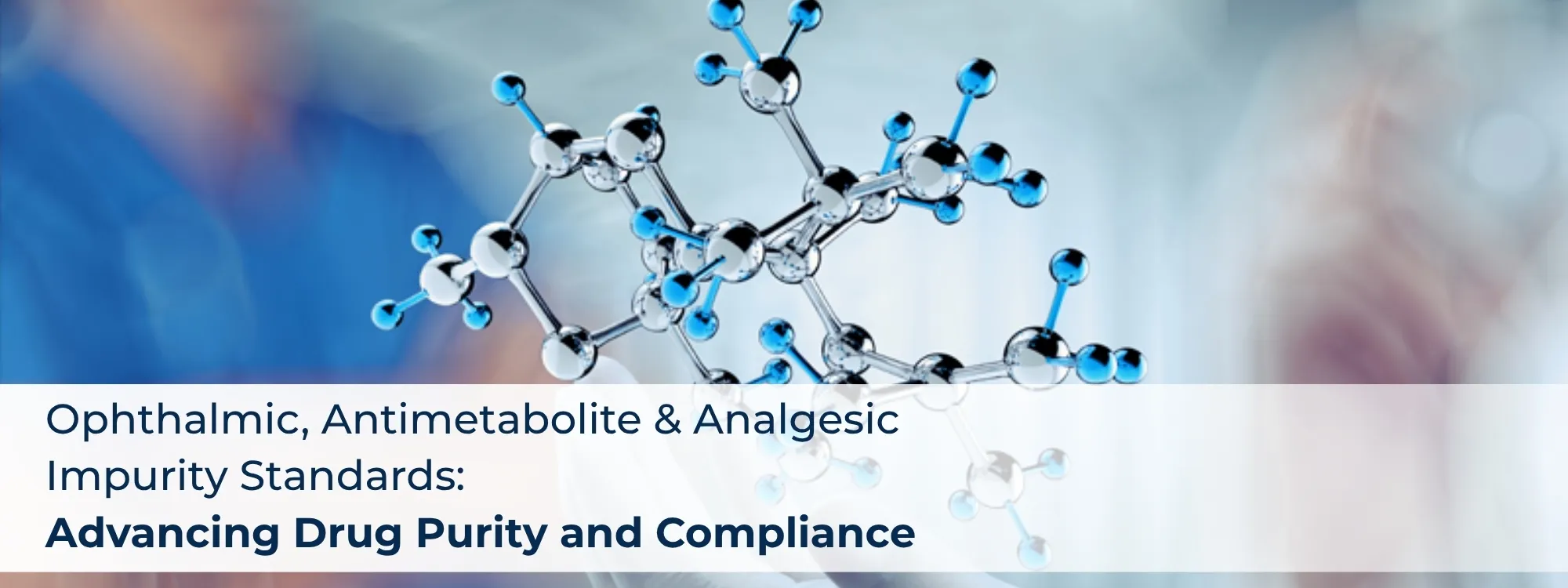 Ophthalmic, Antimetabolite & Analgesic Impurity Standards Advancing Drug Purity and Compliance